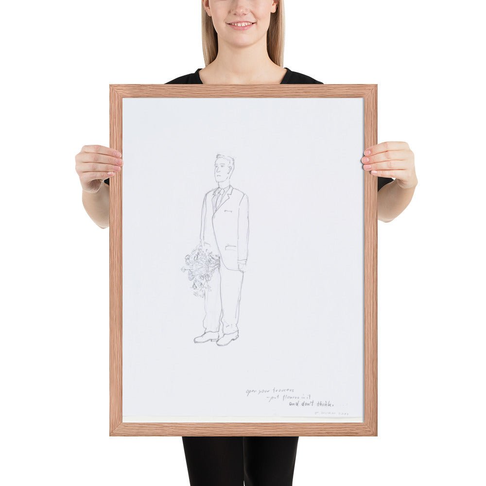Open your trousers - put flowers in it and don't think by Erwin Wurm, Framed poster