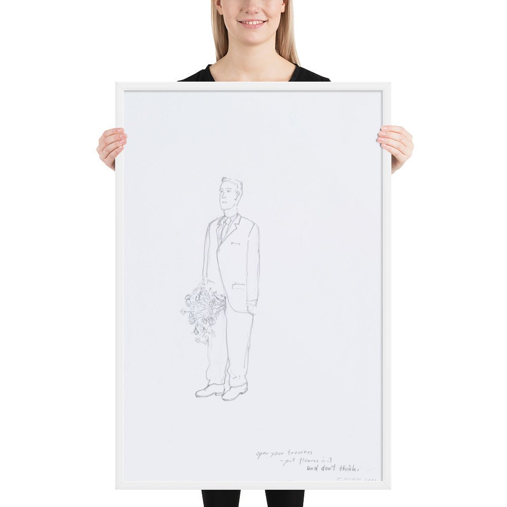 Open your trousers - put flowers in it and don't think by Erwin Wurm, Framed poster