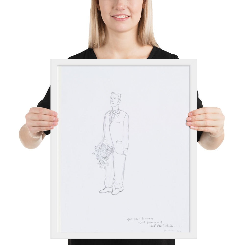 Open your trousers - put flowers in it and don't think by Erwin Wurm, Framed poster