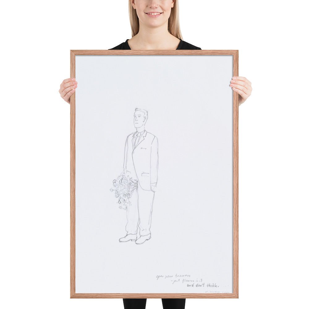 Open your trousers - put flowers in it and don't think by Erwin Wurm, Framed poster