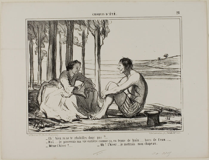 “- Aren't you getting dressed? - No... I remain like this in my swimming gear all day long, outside the swimming pool. - Even in winter? - Then I put on my hat!,” plate 28 from Croquis D'été: Honoré Victorin Daumier,16x12